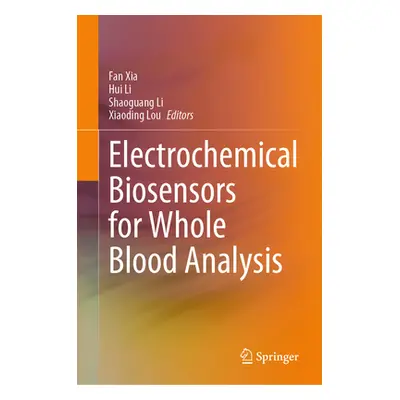 "Electrochemical Biosensors for Whole Blood Analysis" - "" ("Xia Fan")