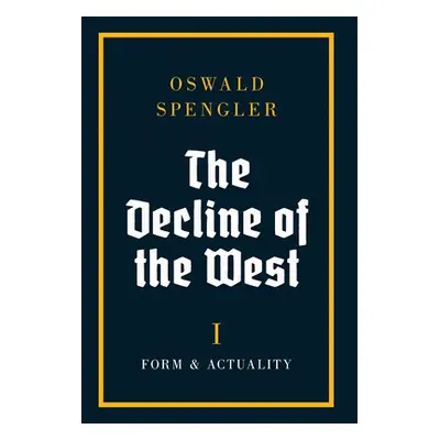 "The Decline of the West: Form and Actuality" - "" ("Spengler Oswald")