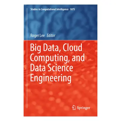 "Big Data, Cloud Computing, and Data Science Engineering" - "" ("Lee Roger")