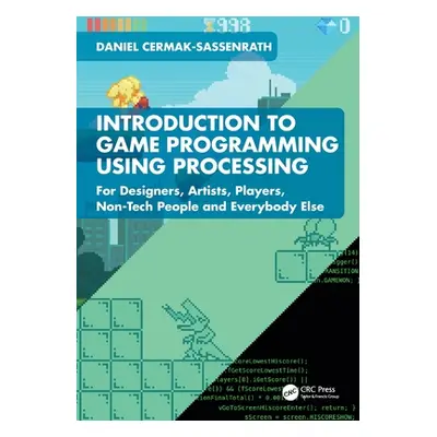 "Introduction to Game Programming Using Processing: For Designers, Artists, Players, Non-Tech Pe