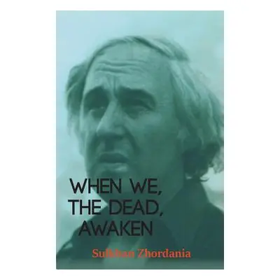 "When We, The Dead, Awaken" - "" ("Zhordania Sulkhan")