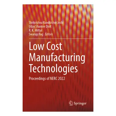 "Low Cost Manufacturing Technologies: Proceedings of Nerc 2022" - "" ("Joshi Shrikrishna Nandkis