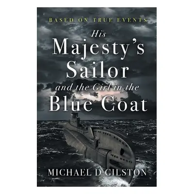 "His Majesty's Sailor and the Girl in the Blue Coat" - "" ("Gilston Michael D.")