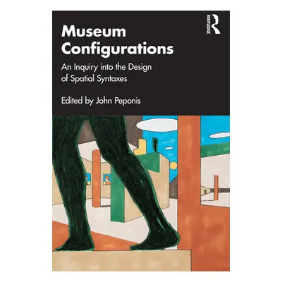 "Museum Configurations: An Inquiry Into the Design of Spatial Syntaxes" - "" ("Peponis John")