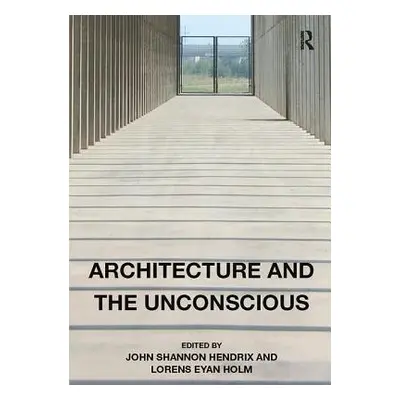 "Architecture and the Unconscious" - "" ("Hendrix John Shannon")