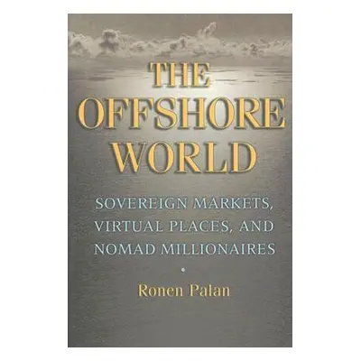 "The Offshore World: Sovereign Markets, Virtual Places, and Nomad Millionaires" - "" ("Palan Ron