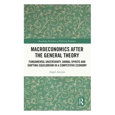 "Macroeconomics After the General Theory: Fundamental Uncertainty, Animal Spirits and Shifting E