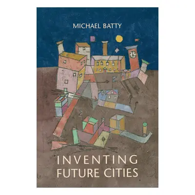 "Inventing Future Cities" - "" ("Batty Michael")