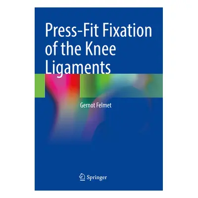 "Press-Fit Fixation of the Knee Ligaments" - "" ("Felmet Gernot")