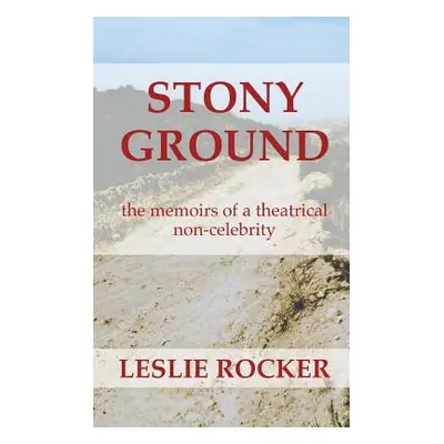 "Stony Ground: the memoirs of a theatrical non-celebrity" - "" ("Rocker Leslie")