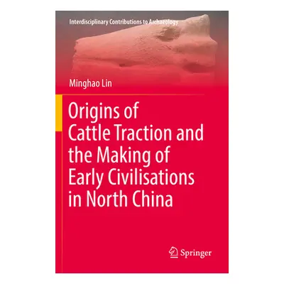 "Origins of Cattle Traction and the Making of Early Civilisations in North China" - "" ("Lin Min