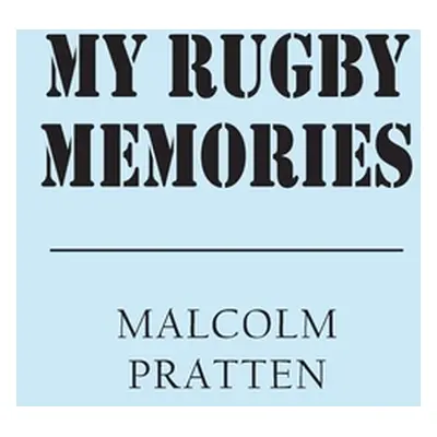 "My Rugby Memories" - "" ("Pratten Malcolm")