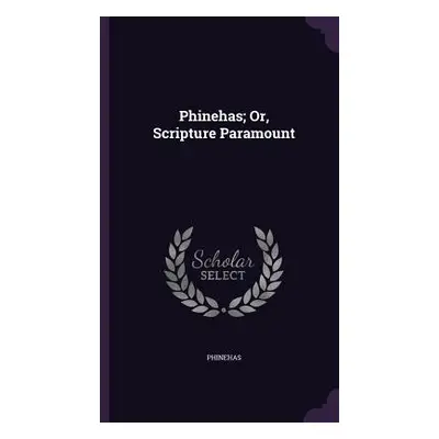 "Phinehas; Or, Scripture Paramount" - "" ("Phinehas")