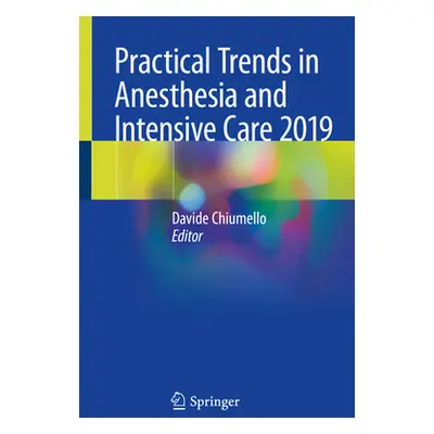 "Practical Trends in Anesthesia and Intensive Care 2019" - "" ("Chiumello Davide")