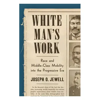 "White Man's Work: Race and Middle-Class Mobility Into the Progressive Era" - "" ("Jewell Joseph