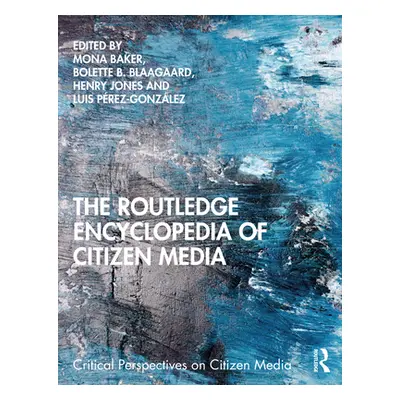 "The Routledge Encyclopedia of Citizen Media" - "" ("Baker Mona")