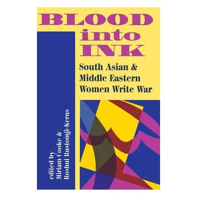 "Blood Into Ink: South Asian And Middle Eastern Women Write War" - "" ("Cooke-Kerns Miriam")