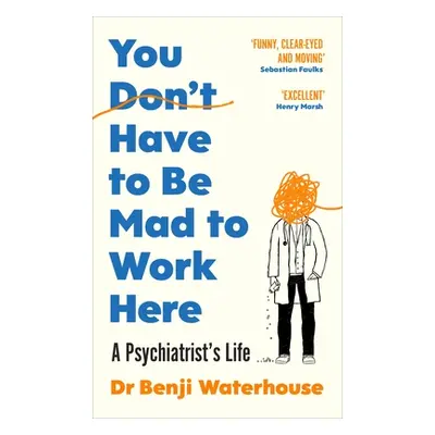 You Don't Have to Be Mad to Work Here - A Psychiatrists Life (Waterhouse Benji)