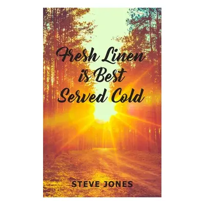 "Fresh Linen is Best Served Cold" - "" ("Jones Steve")