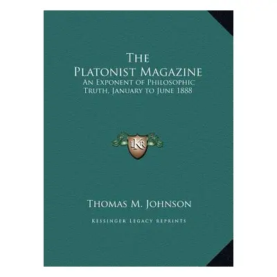 "The Platonist Magazine: An Exponent of Philosophic Truth, January to June 1888" - "" ("Johnson 