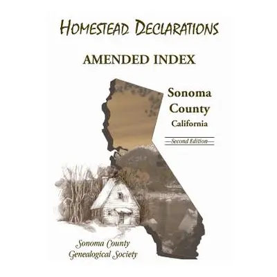 "Homestead Declarations: Amended Index, Sonoma County, California, Second Edition" - "" ("Sonoma