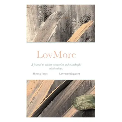 "LovMore Journal: A journal to develop connection and meaningful relationships." - "" ("Jones Sh