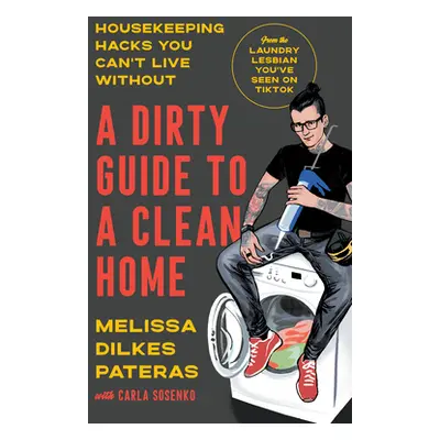 "A Dirty Guide to a Clean Home: Housekeeping Hacks You Can't Live Without" - "" ("Pateras Meliss