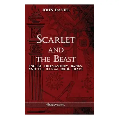 "Scarlet and the Beast III: English freemasonry banks and the illegal drug trade" - "" ("Daniel 