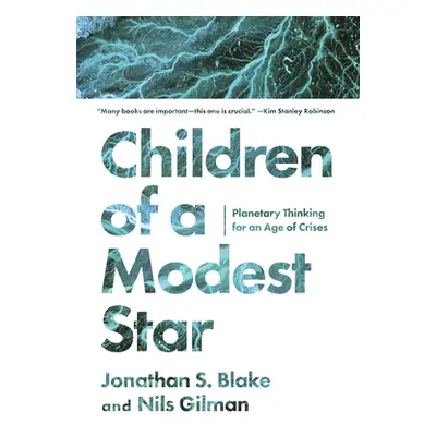 "Children of a Modest Star: Planetary Thinking for an Age of Crises" - "" ("Blake Jonathan S.")