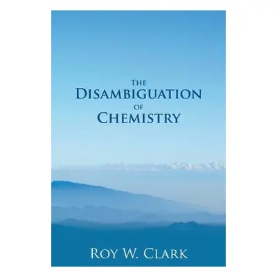 "The Disambiguation of Chemistry" - "" ("Clark Roy W.")