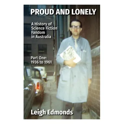 "Proud and Lonely: A HIstory of Science Fiction Fandom in Australia 1936 - 1975