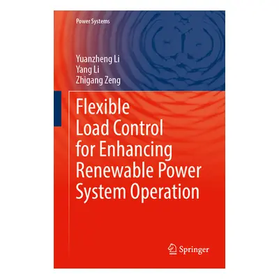 "Flexible Load Control for Enhancing Renewable Power System Operation" - "" ("Li Yuanzheng")