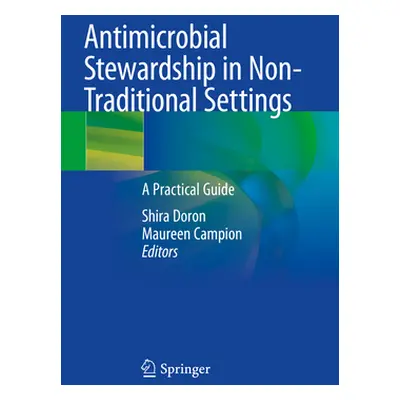 "Antimicrobial Stewardship in Non-Traditional Settings: A Practical Guide" - "" ("Doron Shira")