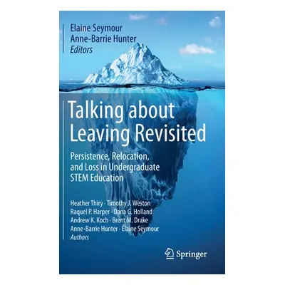 "Talking about Leaving Revisited: Persistence, Relocation, and Loss in Undergraduate Stem Educat