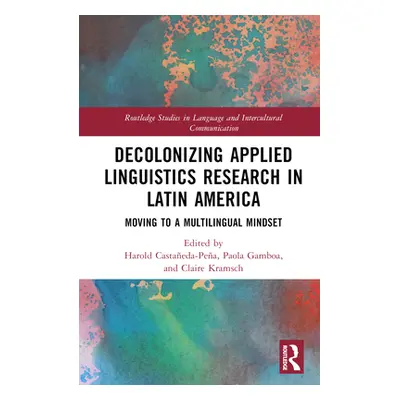 "Decolonizing Applied Linguistics Research in Latin America: Moving to a Multilingual Mindset" -