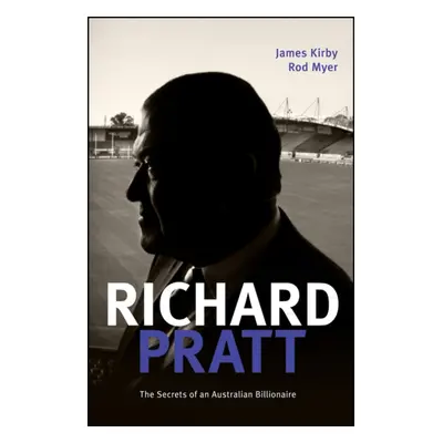 "Richard Pratt: One Out of the Box: The Secrets of an Australian Billionaire" - "" ("Kirby James