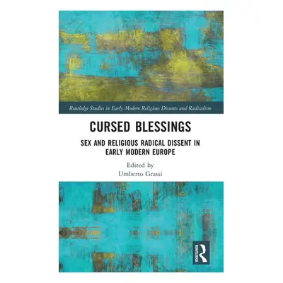 "Cursed Blessings: Sex and Religious Radical Dissent in Early Modern Europe" - "" ("Grassi Umber