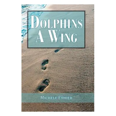 "Dolphins A Wing" - "" ("Ethier Michele")