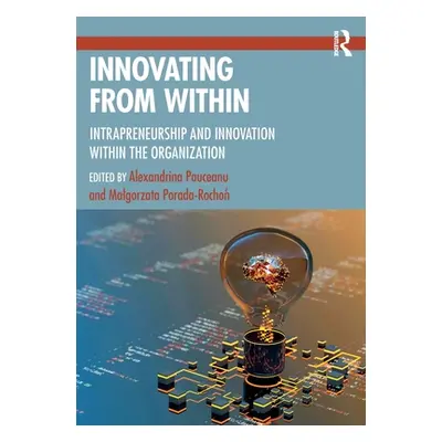 "Innovating from Within: Intrapreneurship and Innovation Within the Organization" - "" ("Paucean