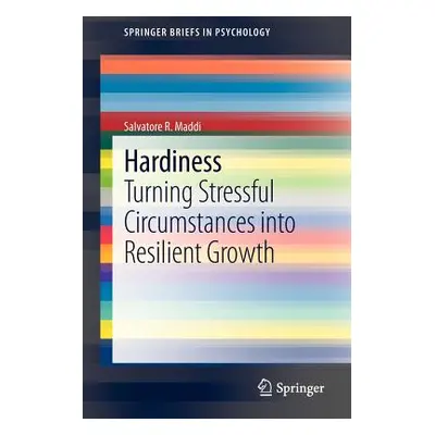 "Hardiness: Turning Stressful Circumstances Into Resilient Growth" - "" ("Maddi Salvatore R.")