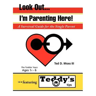 "Look Out, I'm Parenting Here: A Survival Guide for the Single Parent" - "" ("Moss Ted D. III")