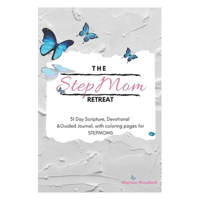 "The Stepmom Retreat: 31 Day Scripture, Devotional & Guided Journal, with coloring pages for Ste