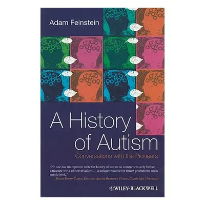 "A History of Autism: Conversations with the Pioneers" - "" ("Feinstein Adam")