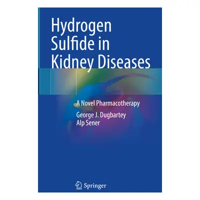 "Hydrogen Sulfide in Kidney Diseases: A Novel Pharmacotherapy" - "" ("Dugbartey George J.")