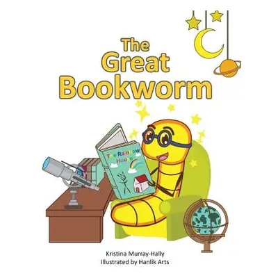 "The Great Bookworm: A children's book that inspires the love of reading" - "" ("Murray-Hally Kr