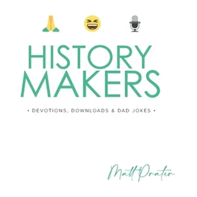 "History Makers: Devotions, Downloads & Dad Jokes: Devotions, Down Loads & Dad Jokes" - "" ("Pra