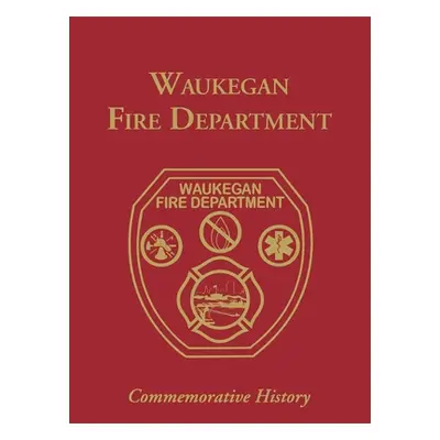 "Waukegan Fire Department: Commemorative History" - "" ("Turner Publishing")