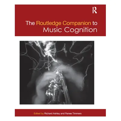 "The Routledge Companion to Music Cognition" - "" ("Ashley Richard")