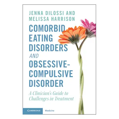 "Comorbid Eating Disorders and Obsessive-Compulsive Disorder: A Clinician's Guide to Challenges 