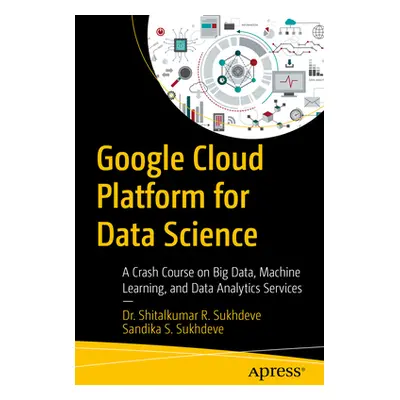 "Google Cloud Platform for Data Science: A Crash Course on Big Data, Machine Learning, and Data 